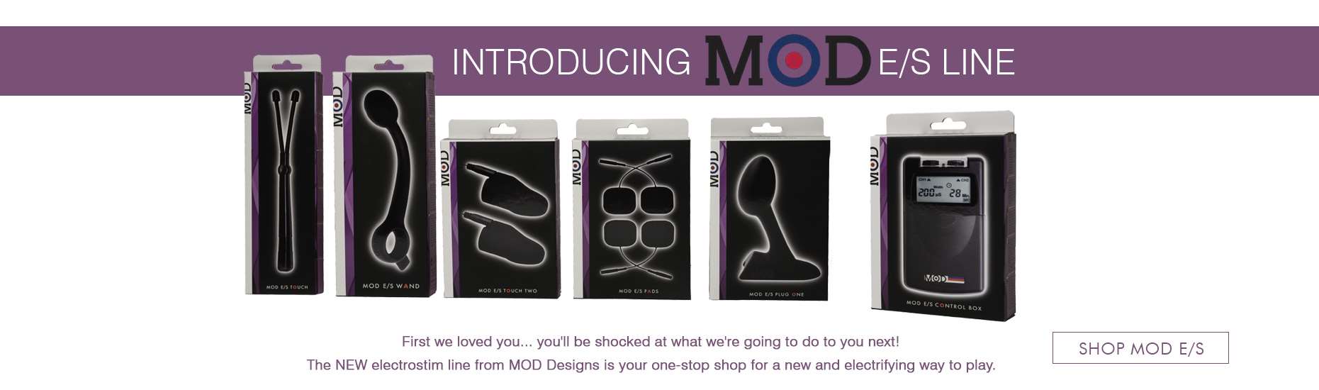 The NEW electrostim line from MOD Designs is your one-stop shop for a new and electrifying way to play.
