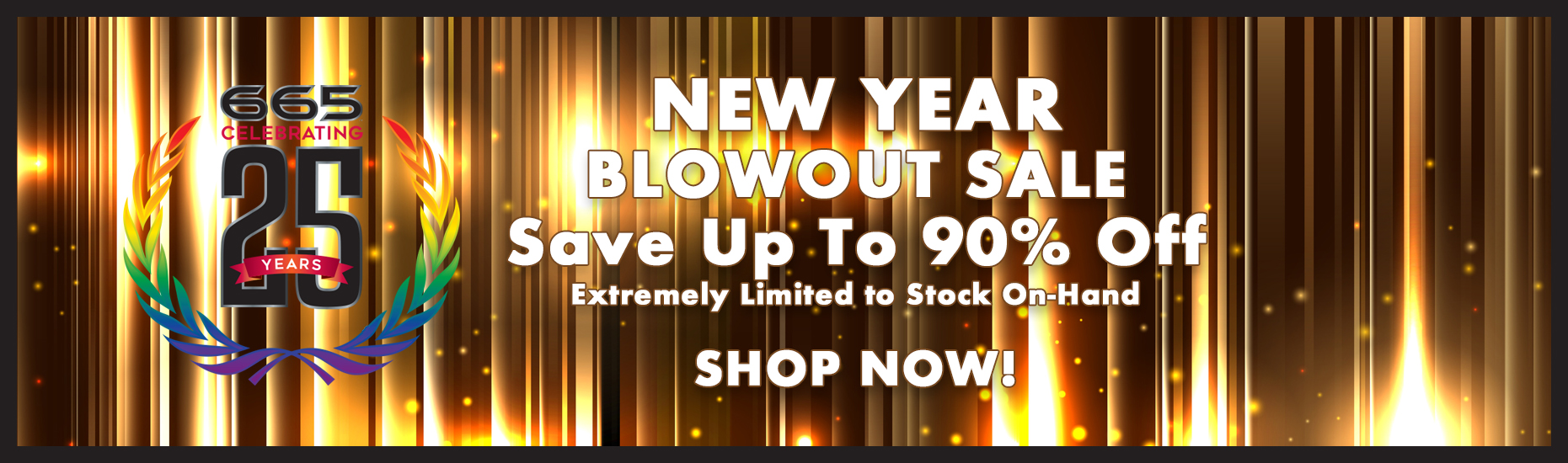 New Year Blowout Sale - Save Up To 90% - Shop Now!